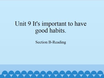 Unit 9   It's important to have good habits.-Section B-Reading_课件1