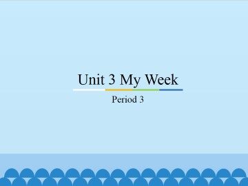 Unit 3 My Week-Period 3_课件1