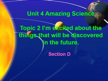 Topic 2. I'm excited about the things that will be discovered in the future._课件1