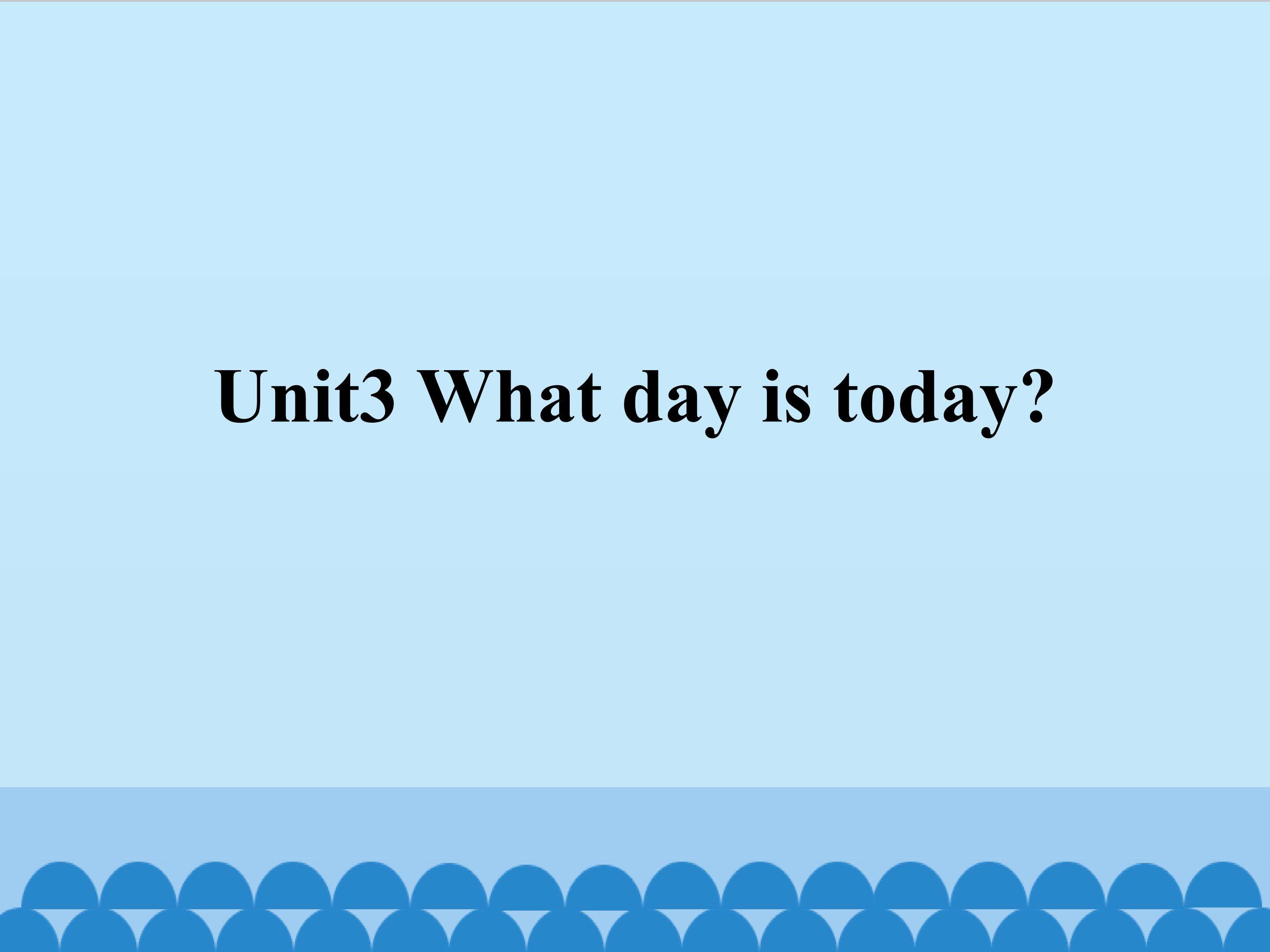 Unit3 What day is today？