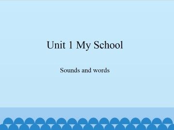 Unit 1 My School-Sounds and words_课件1