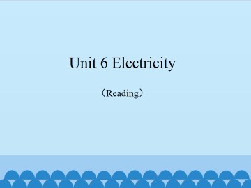 Unit 6 Electrcity（Reading）_课件1