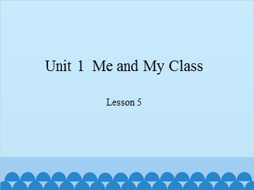 Unit 1  Me and My Class Lesson 5_课件1