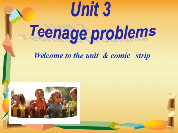 Unit 3 Teenage problems_课件1