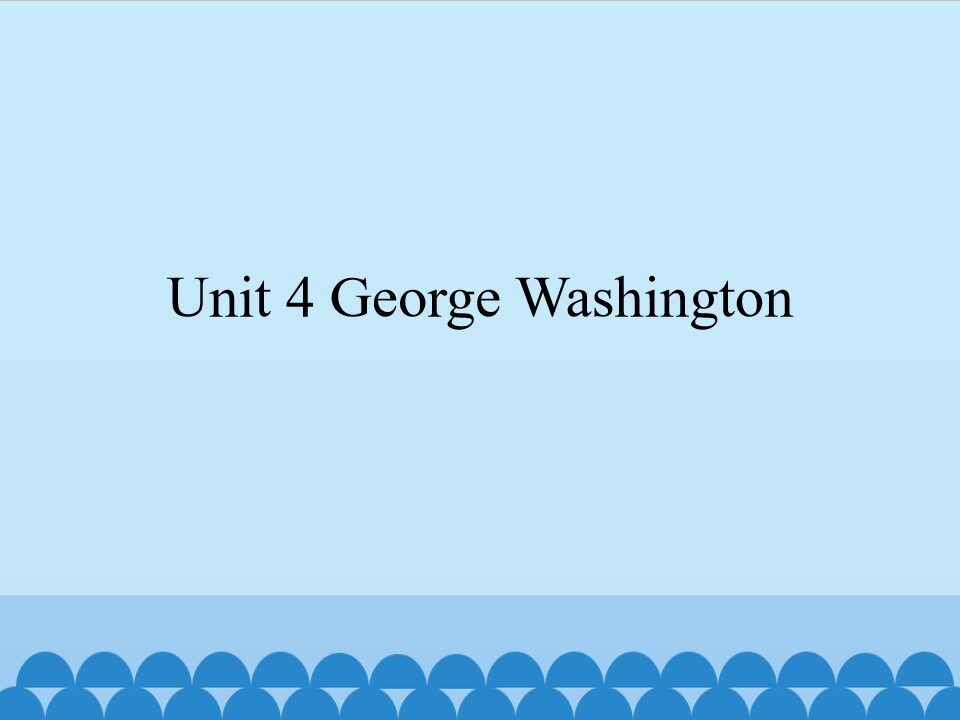 Unit 4 George Washington_课件1
