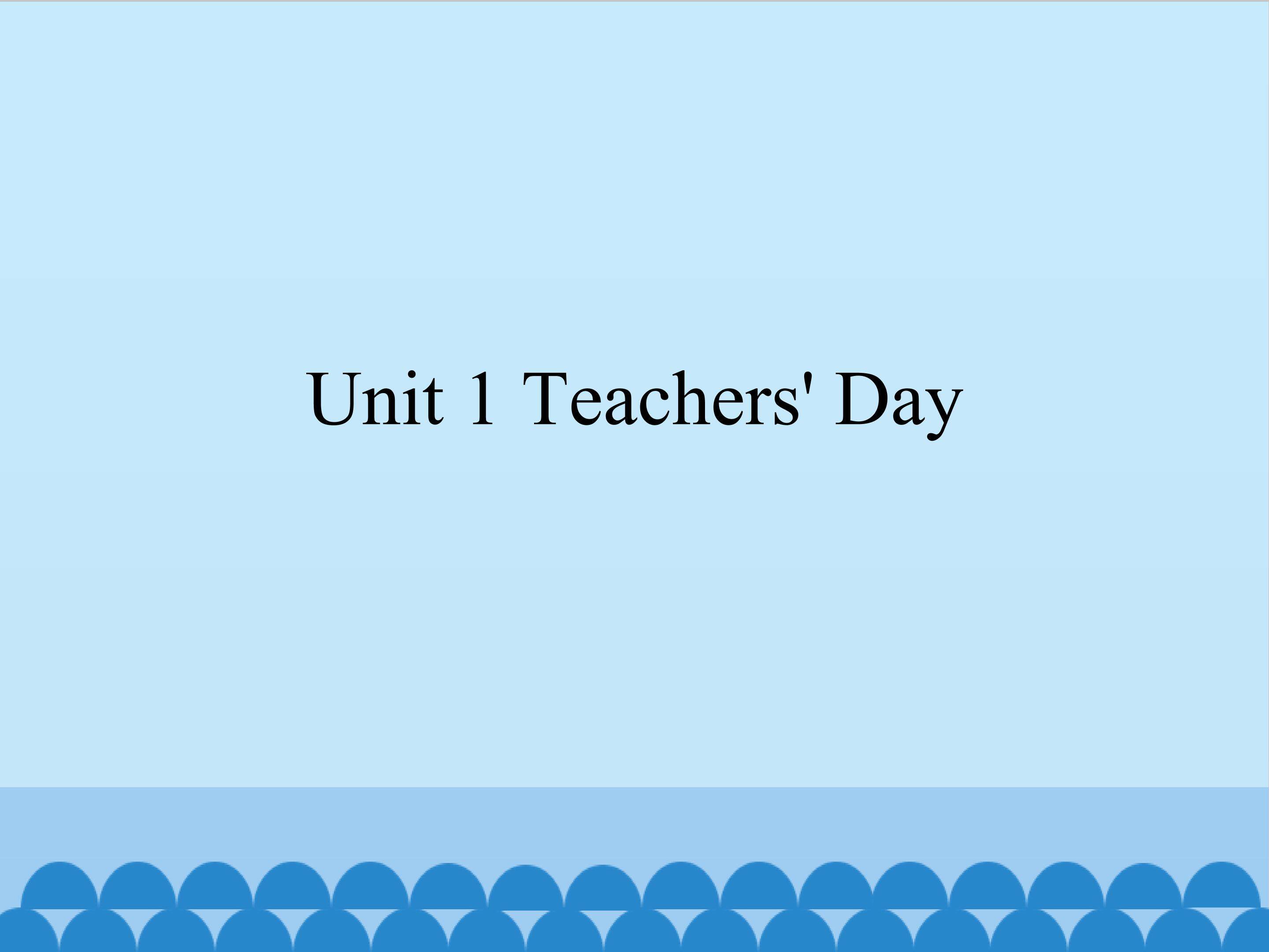 Unit 1 Teachers' Day_课件1
