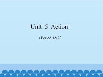 Unit  5  Action!（Period 1&2）_课件1