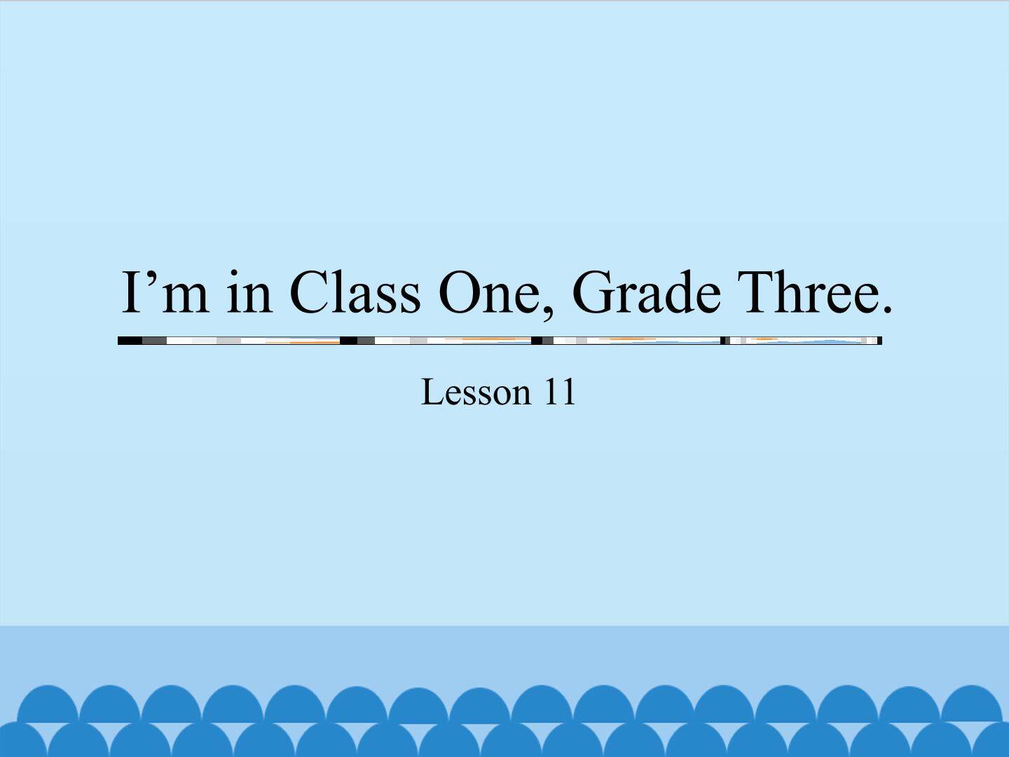 I'm in Class One,Grade Three.-Lesson 11_课件1
