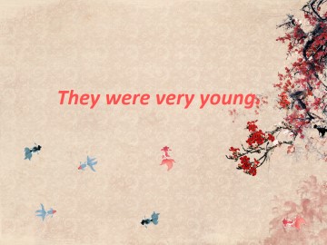 They were very young._课件1