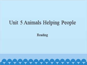 Unit 5 Animals Helping People Reading_课件1