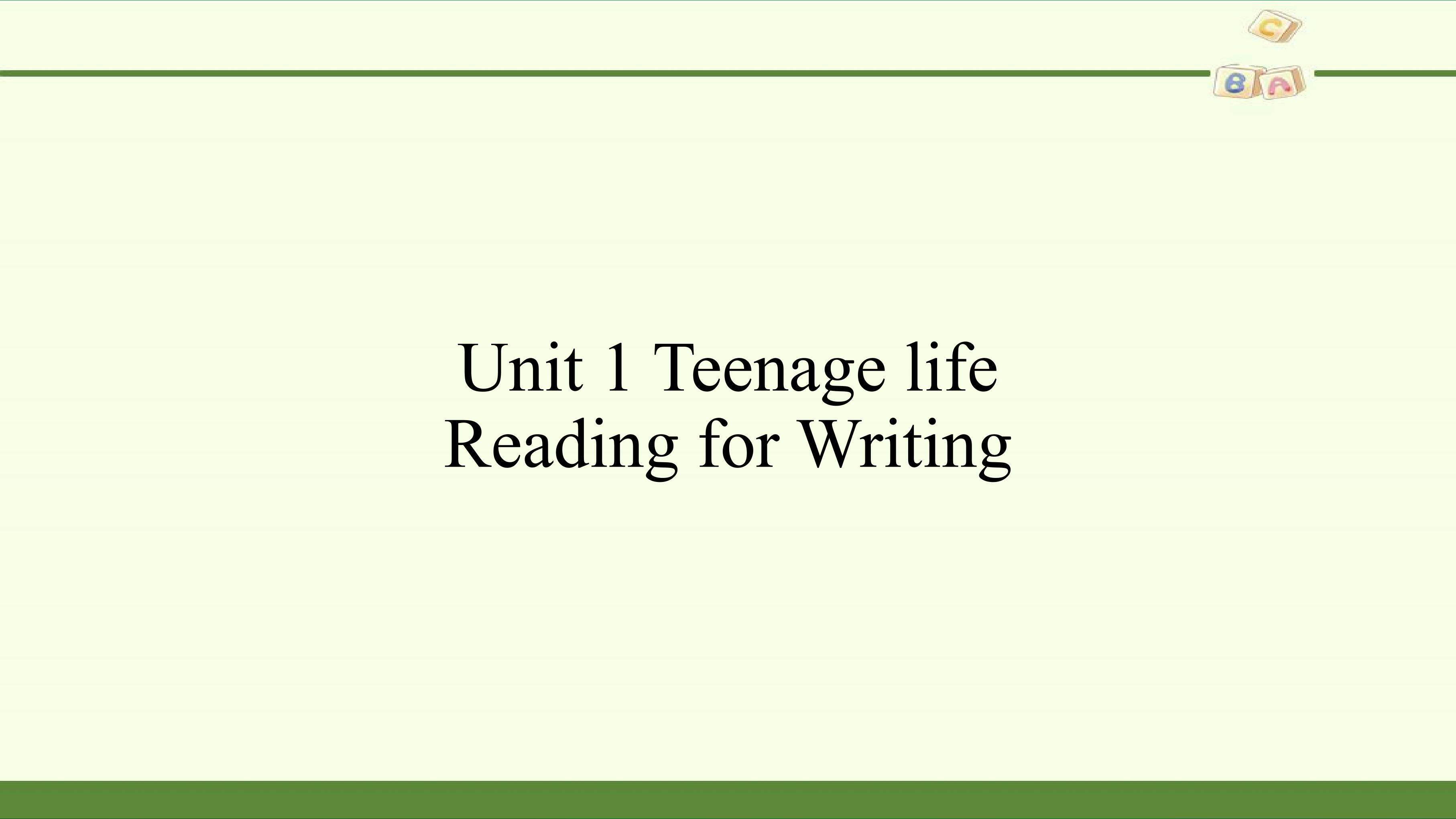 Unit 1 Teenage Life- Reading for Writing