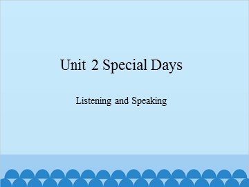 Unit 2 Special Days Listening and Speaking_课件1