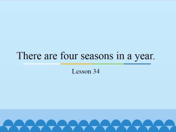 There are four seasons in a year.-Lesson 34_课件1