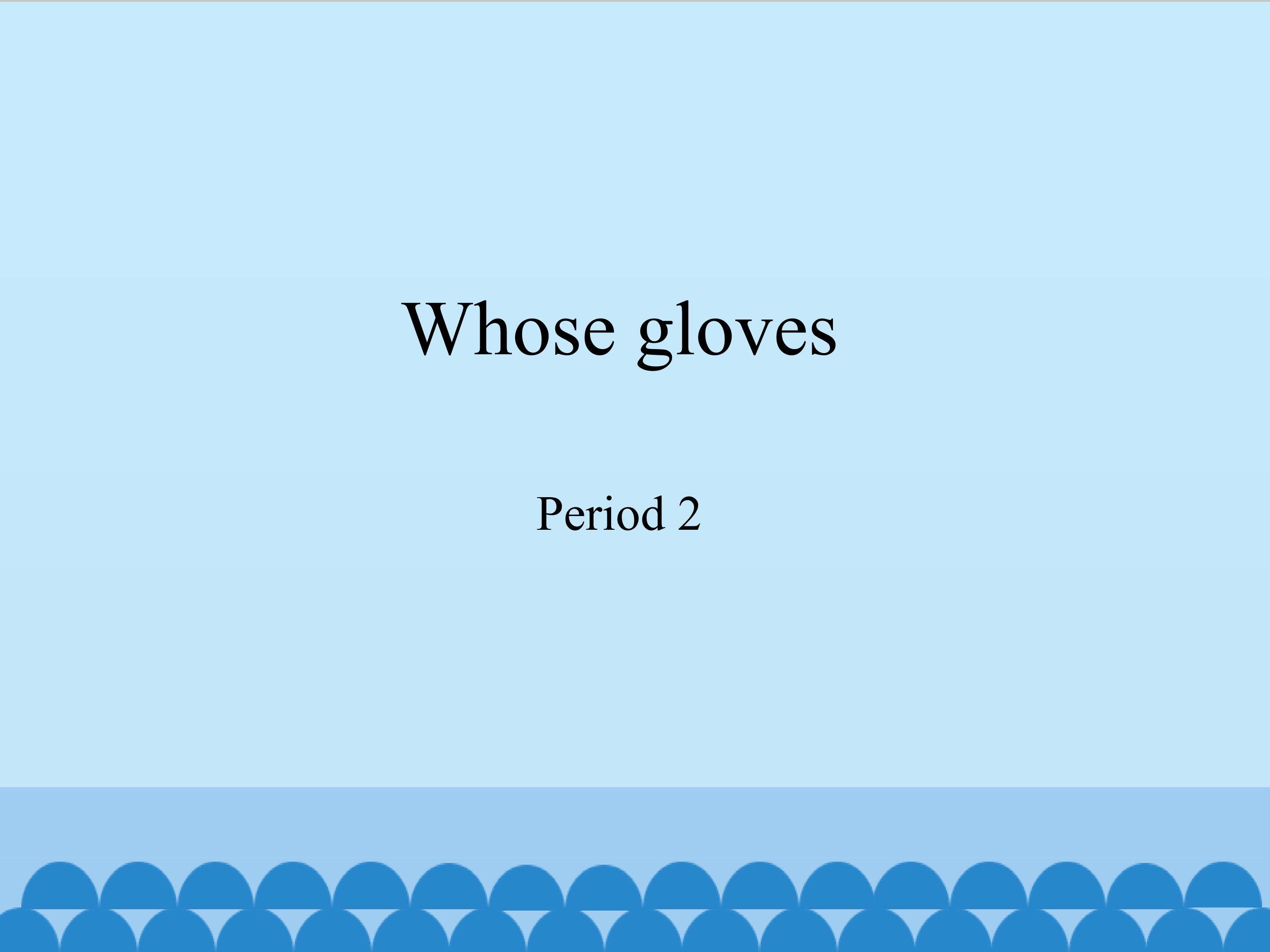 Whose gloves-period 2