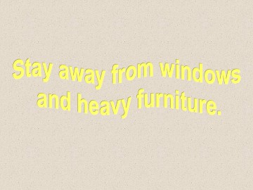 Stay away from windows and heavy furniture._课件1