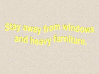 Stay away from windows and heavy furniture._课件1