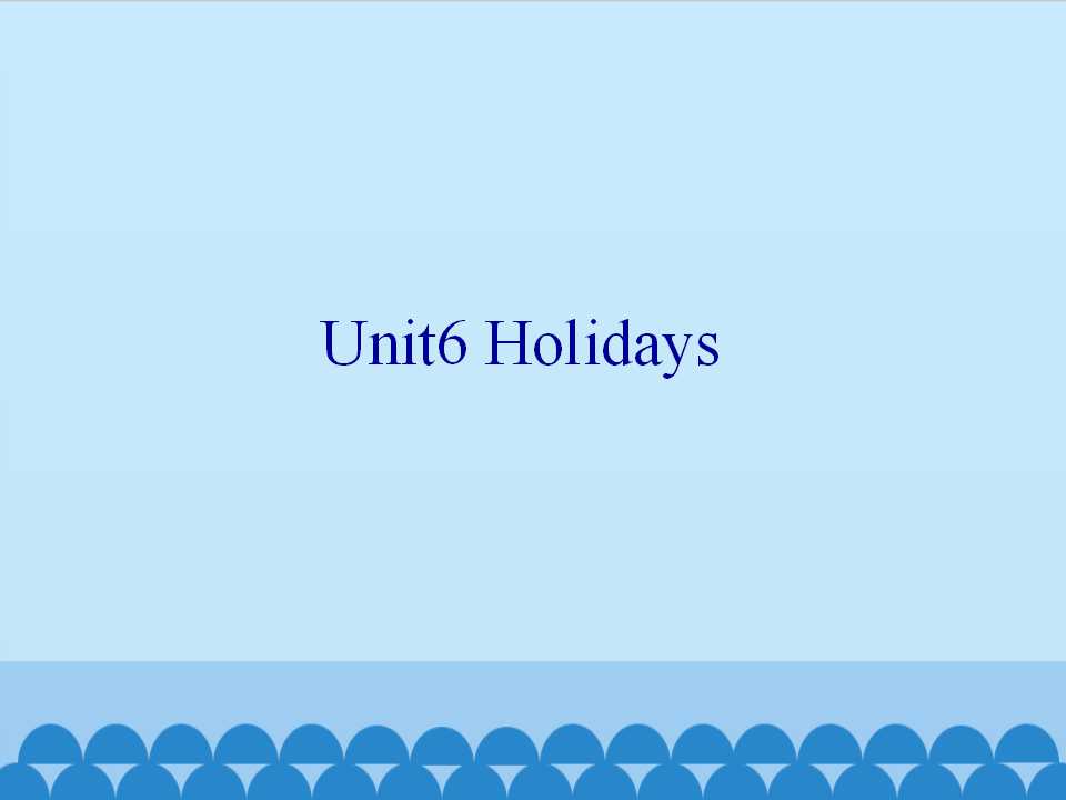 Unit6 Holidays_课件1