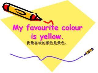 My favourite colour is yellow._课件1
