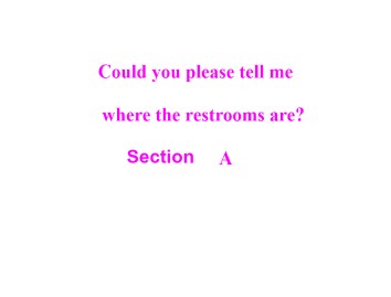 Could you please tell me where the restrooms are?_课件1