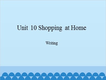 Unit 10 Shopping at Home Writing_课件1