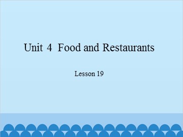 Unit 4  Food and Restaurants-Lesson 19_课件1