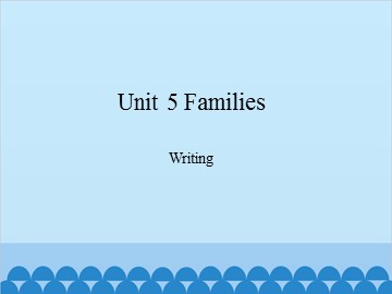 Unit 5 Families Writing_课件1