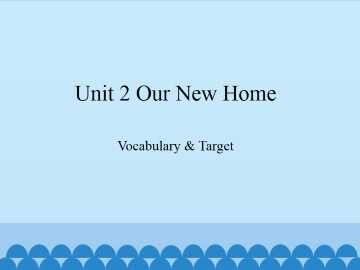 Unit 2 Our New Home-Vocabulary & Target_课件1