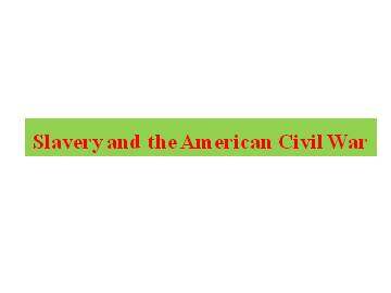 Slavery and the American Civil War_课件1