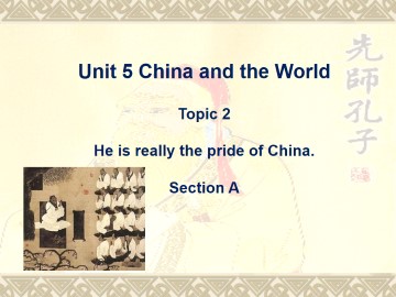 Topic 2. He is really the pride of China._课件1