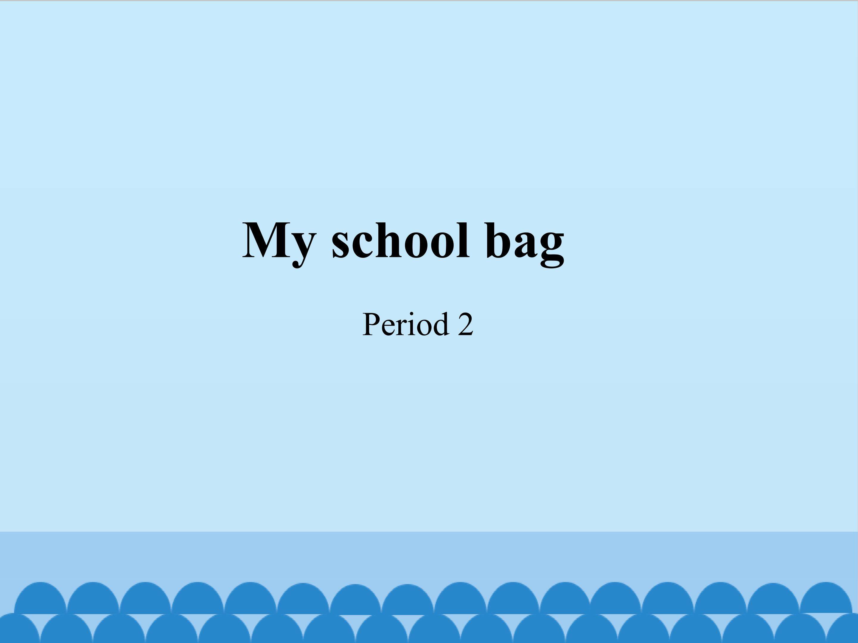 My school bag-Period 2