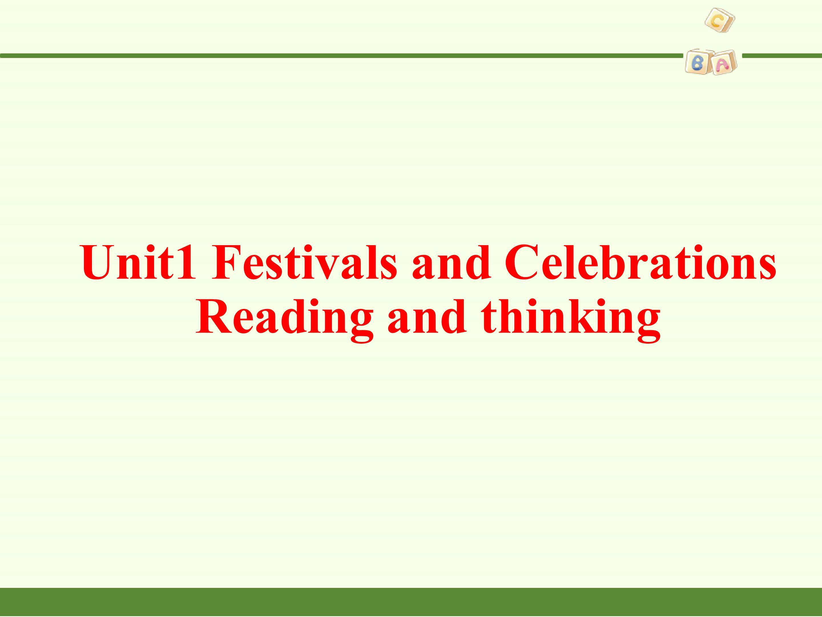 Unit 1 FESTIVALS AND CELEBRATIONS—Reading and Thinking