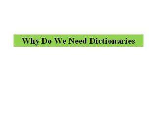 Why Do We Need Dictonaries_课件1