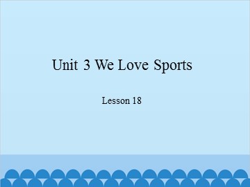 Unit 3 We Love Sports-Lesson 18_课件1