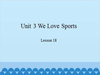 Unit 3 We Love Sports-Lesson 18_课件1