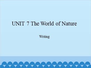 UNIT 7 The World of Nature Writing_课件1