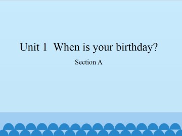 Unit 1  When is your birthday?-Section A_课件1