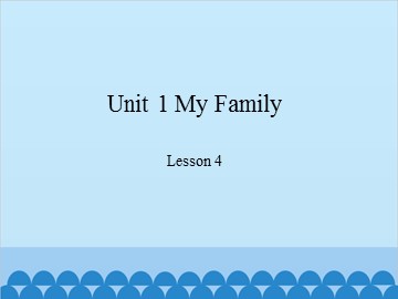 Unit 1 My Family-Lesson 4_课件1