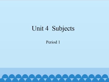 Unit 4  Subjects-Period 1_课件1