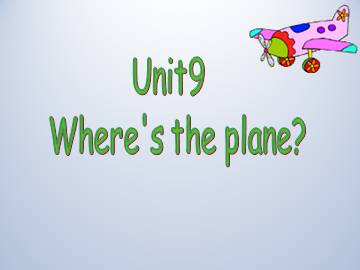 Unit 9 Where's the plane？_课件1