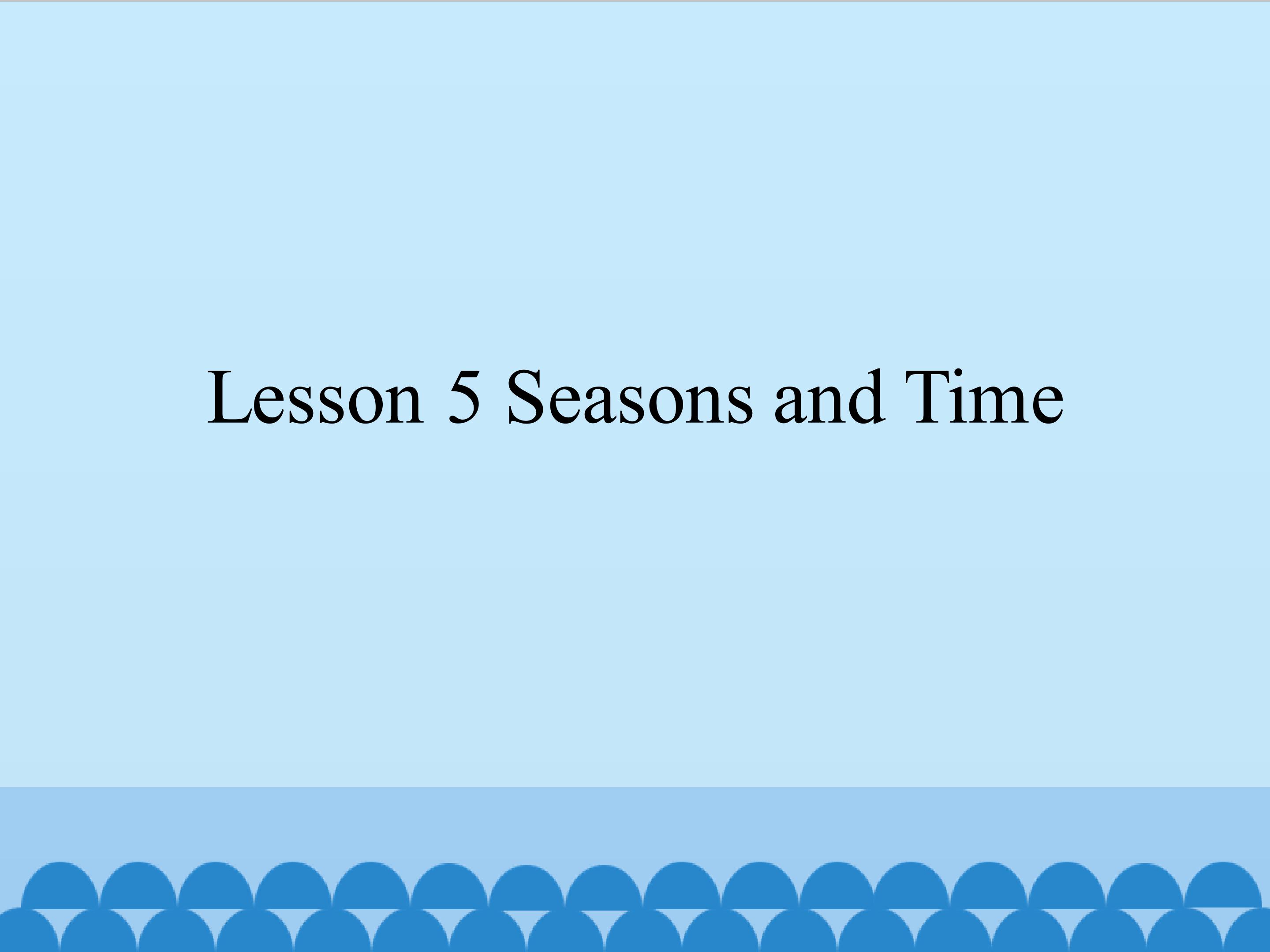 Lesson 5 Seasons and Time_课件1