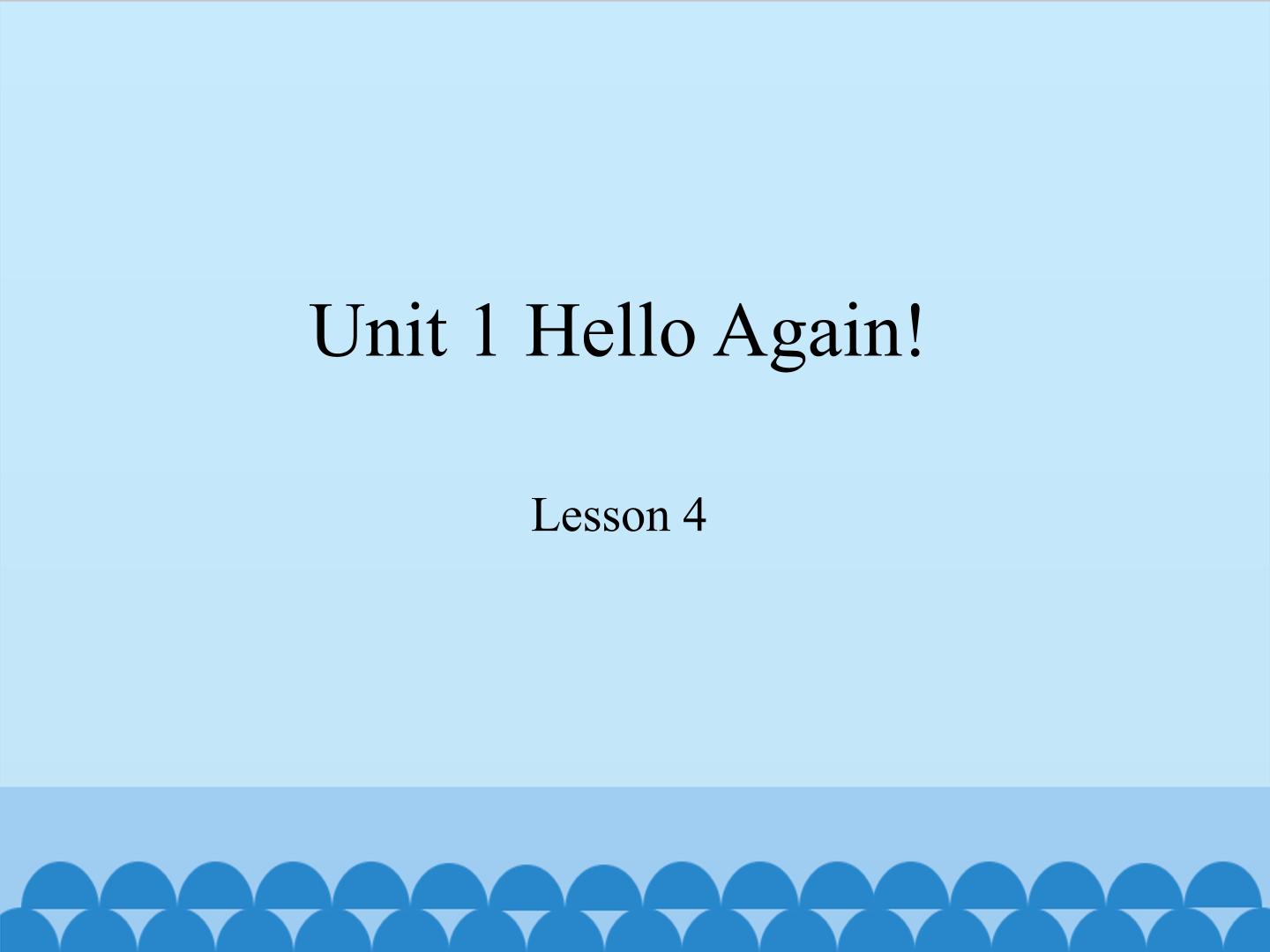 Unit 1 Hello Again! Lesson 4_课件1