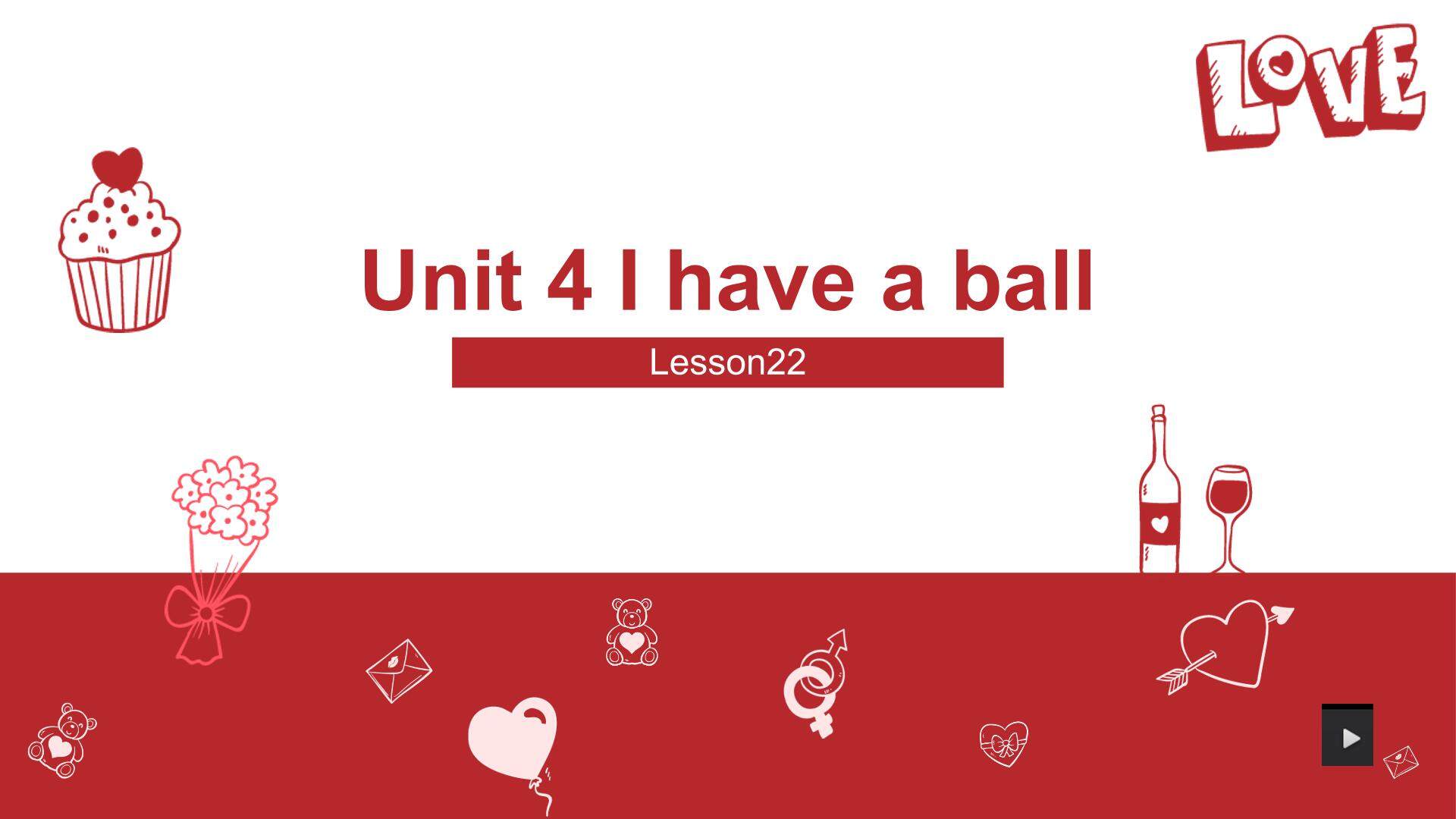 Unit 4  I have a ball.
