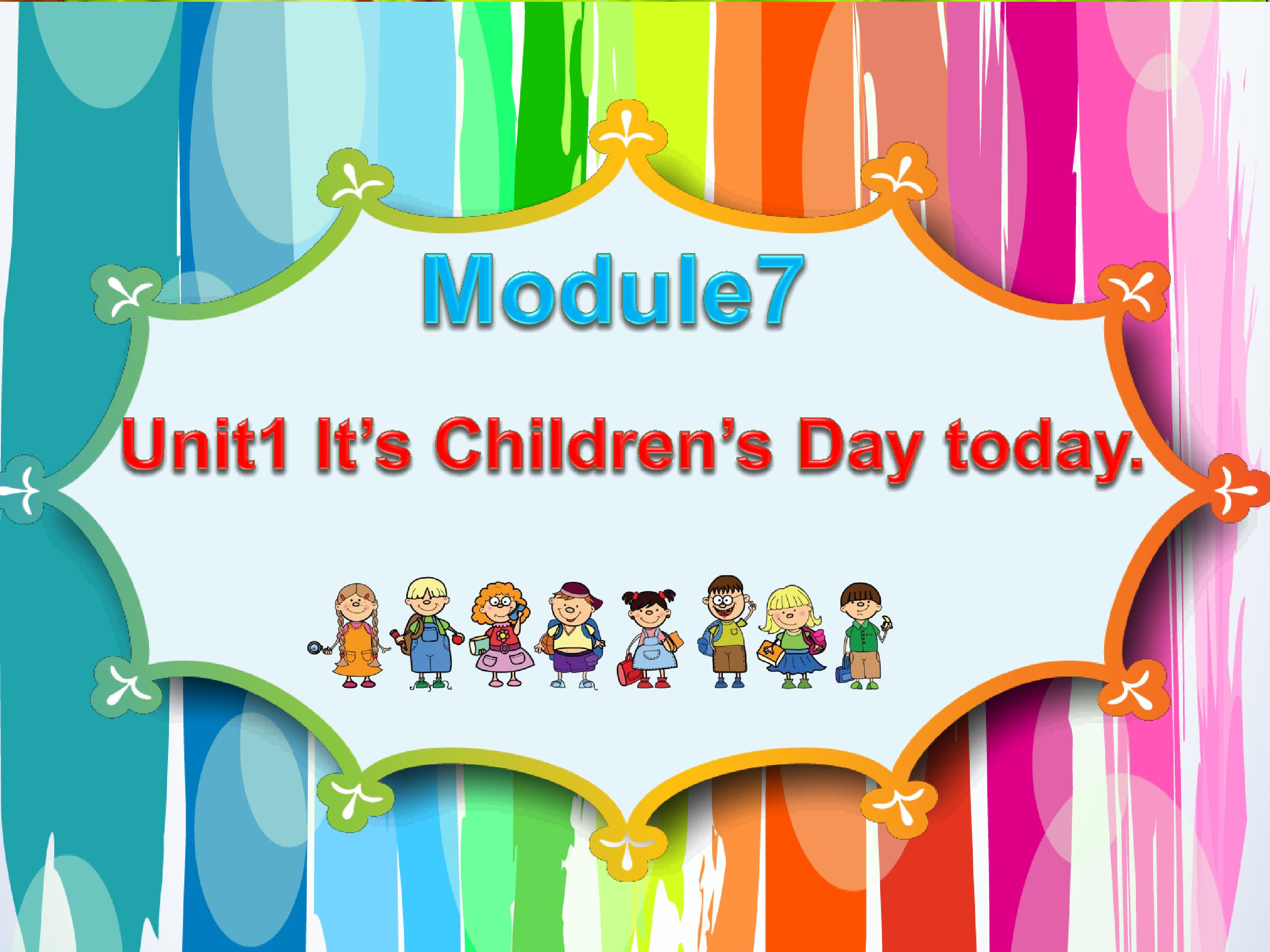 Module7 unit1 It's Children's Day.