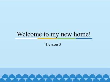  Welcome to my new home!-Lesson 3_课件1