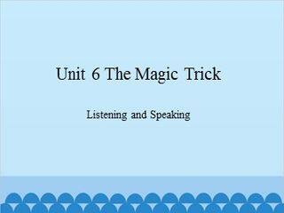 Unit 6 The Magic Trick Listening and Speaking_课件1