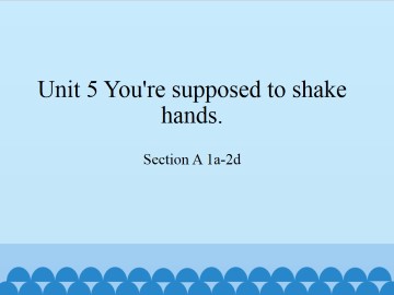 Unit 5   You're supposed to shake hands.-Section A 1a-2d_课件1