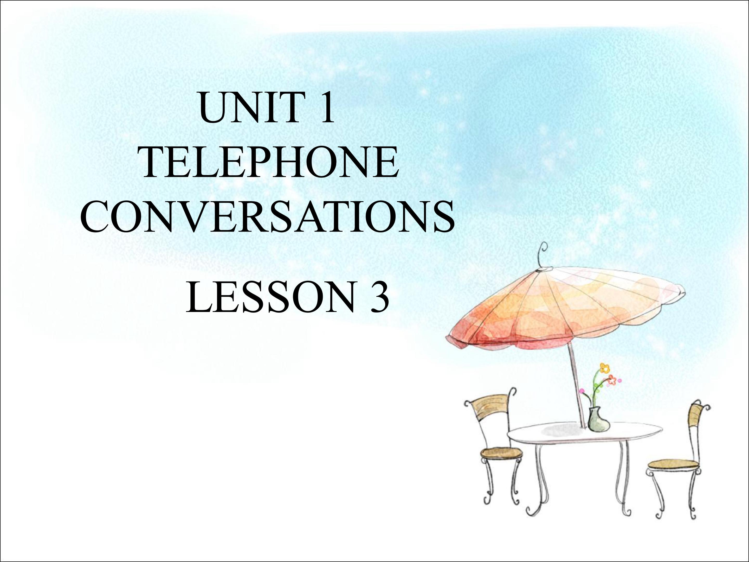 UNIT 1 TELEPHONE CONVERSATIONS LESSON 3 