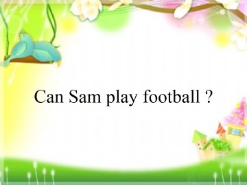 Can Sam play football？_课件1