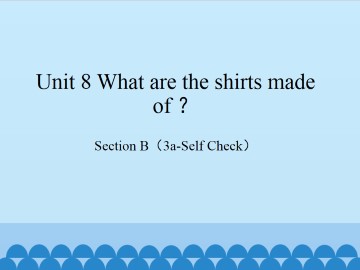 Unit 8 What are the shirts made of?-Section B(3a-Self Check)_课件1