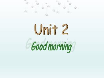 Unit 2 Good morning!_课件1